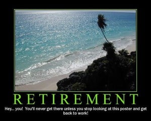 Retirement Quotes Sayings Get Work Funny Inspirational Pictures