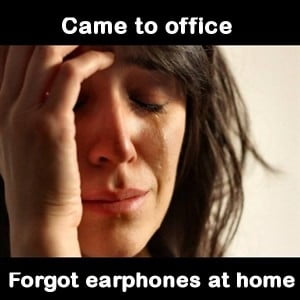 Came To Office Forgot Earphones At Home Fb Share