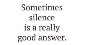 Sometimes Silence Is A Really Good Answer