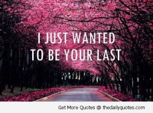 I Just Wanted To Be Your Last