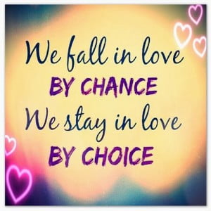 We Fall In Love By Chance We Stay In Love By Choice