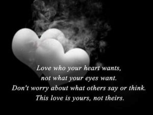 Love Who Your Heart Wants Not What You Eyes Want