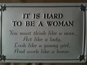 It Is Hard To Be A Women