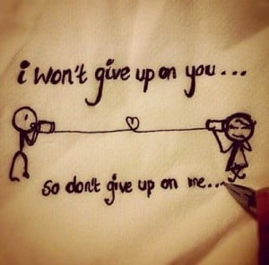 I Won't Give Up On You....