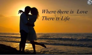 Where There Is Love There Is life