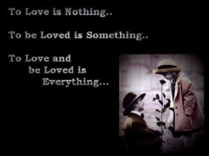 Love and Be Loved Is Everything…