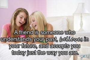 A Friend Is Someone Who Understands Your Past